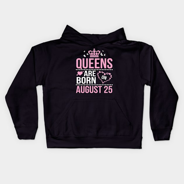 Queens Are Born On August 25 Happy Birthday To Me You Nana Mommy Aunt Sister Wife Daughter Niece Kids Hoodie by DainaMotteut